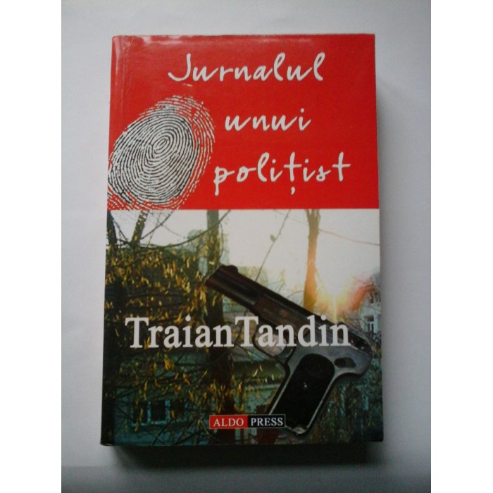 JURNALUL  UNUI  POLITIST (cu dedicatia autorului pentru doamna Lidia Petrescu) - Traian  Tandin